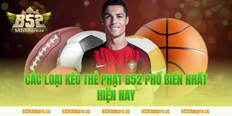 Các Loại Kèo Thẻ Phạt B52 Phổ Biến Nhất Hiện Nay