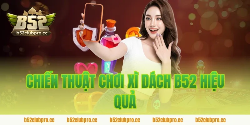 Chiến Thuật Chơi Xì Dách B52 Hiệu Quả