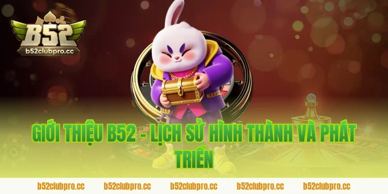 Giới Thiệu B52 - Lịch Sử Hình Thành Và Phát Triển