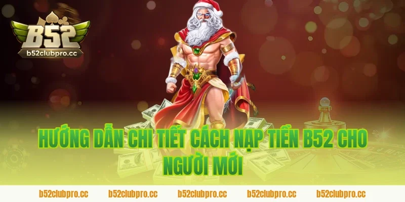 Hướng dẫn chi tiết cách nạp tiền B52 cho người mới