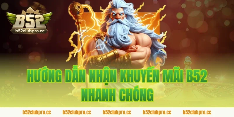 Hướng dẫn nhận khuyến mãi B52 nhanh chóng
