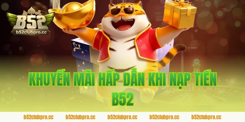 Khuyến mãi hấp dẫn khi nạp tiền B52