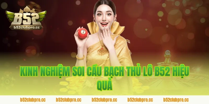Kinh nghiệm soi cầu bạch thủ lô B52 hiệu quả