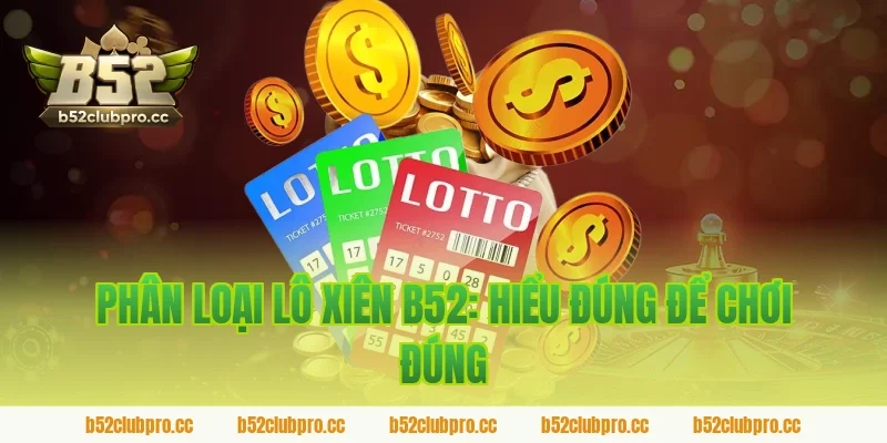 Phân Loại Lô Xiên B52: Hiểu Đúng Để Chơi Đúng