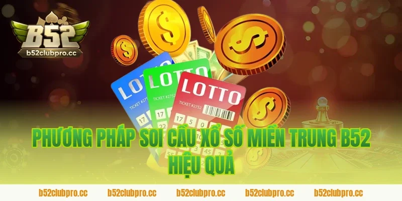 Phương pháp soi cầu xổ số miền trung B52 hiệu quả