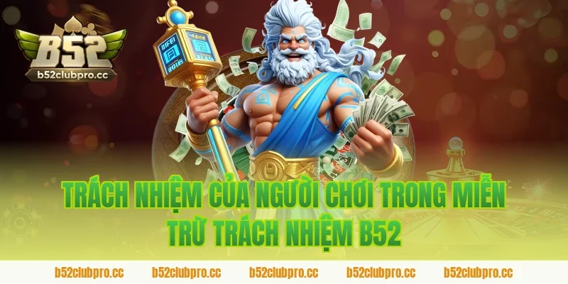 Trách nhiệm của người chơi trong miễn trừ trách nhiệm B52